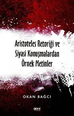 Aristoteles Retoriği ve Siyasi Konuşmalardan Örnek Metinler