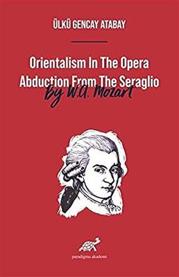 Orientalism In The Opera Abduction From The Seraglio By W A Mozart