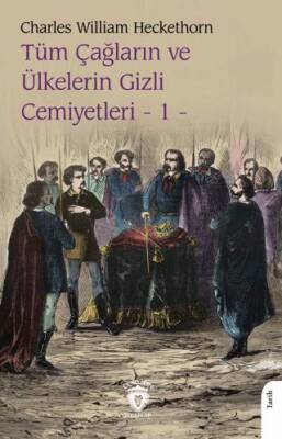Tüm Çağların ve Ülkelerin Gizli Cemiyetleri Cilt 1