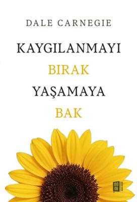 Kaygılanmayı Bırak Yaşamaya Bak