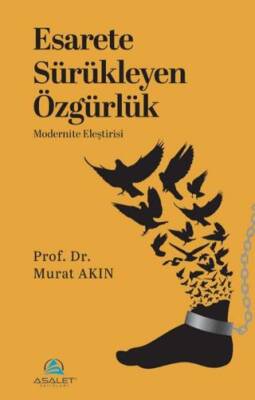 Esarete Sürükleyen Özgürlük Modernite Eleştirisi