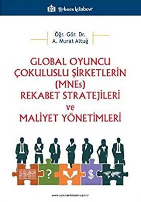 Global Oyuncu Çokuluslu Şirketlerin MNEs Rekabet Stratejileri ve Maliyet Yönetimleri