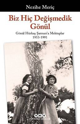 Biz Hiç Değişmedik Gönül Gönül Hürkuş Şarman a Mektuplar 1953 1991