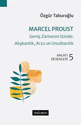 Marcel Proust Geniş Zamanın İzinde Alışkanlık Arzu ve Unutkanlık