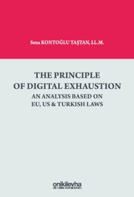 The Principle Of Digital Exhaustion An Analysis Based on EU US Turkish Laws