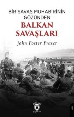 Bir Savaş Muhabirinin Gözünden Balkan Savaşları