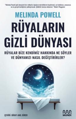 Rüyaların Gizli Dünyası Rüyalar Bize Kendimiz Hakkında Ne Söyler ve Dünyamızı Nasıl Değiştirirler