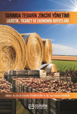 Tarımda Tedarik Zinciri Yönetimi Lojistik Ticaret ve Ekonomik Boyutları