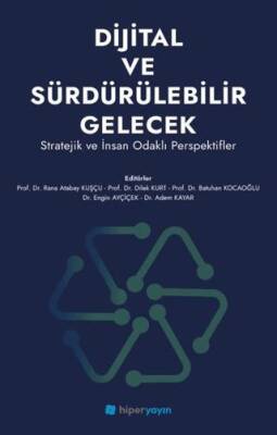 Dijital ve Sürdürülebilir Gelecek Stratejik ve İnsan Odaklı Perspektifler