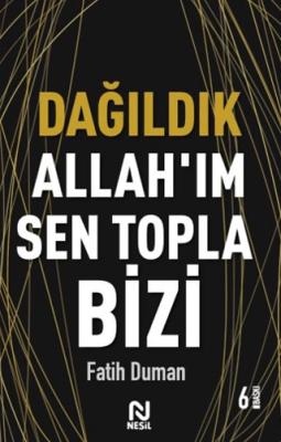 Dağıldık Allah ım Sen Topla Bizi