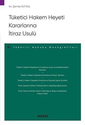 Tüketici Hakem Heyeti Kararlarına İtiraz Usulü Tüketici Hukuku Monografileri