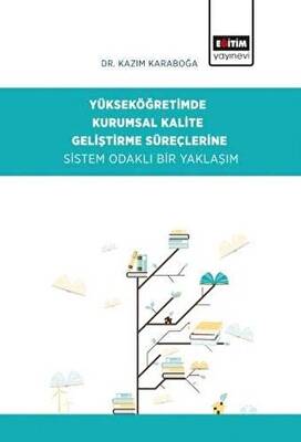 Yükseköğretimde Kurumsal Kalite Geliştirme Süreçlerine Sistem Odaklı Bir Yaklaşım