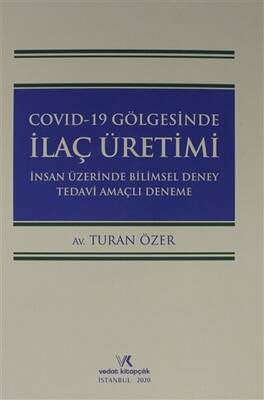Covıd 19 Gölgesinde İlaç Üretimi İnsan Üzerinde Bilimsel Deney Tedavi Amaçlı Deneme