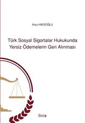 Türk Sosyal Sigortalar Hukukunda Yersiz Ödemelerin Geri Alınması