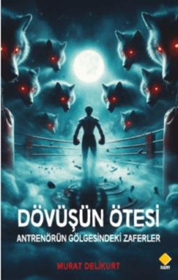 Dövüşün Ötesi Antrenörün Gölgesindeki Zaferler