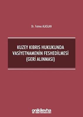 Kuzey Kıbrıs Hukukunda Vasiyetnamenin Feshedilmesi Geri Alınması
