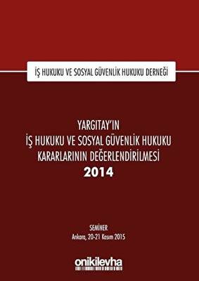 Yargıtay ın İş Hukuku ve Sosyal Güvenlik Hukuku Kararlarının Değerlendirilmesi Semineri 2014
