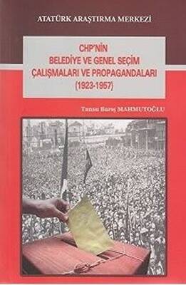 CHP nin Belediye ve Genel Seçim Çalışmaları ve Propagandaları 1923 1957