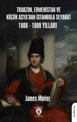 Trabzon Ermenistan ve Küçük Asya dan İstanbula Seyahat 1808 1809 Yılları