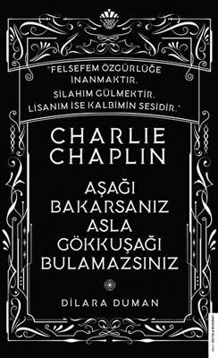 Charlie Chaplin Aşağı Bakarsanız Asla Gökkuşağı Bulamazsınız