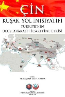 Çin Kuşak Yol İnisiyatifi Türkiyenin Uluslararası Ticaretine Etkisi