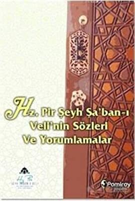 Hz Pir Şeyh Şa ban ı Veli nin Sözleri ve Yorumlamalar