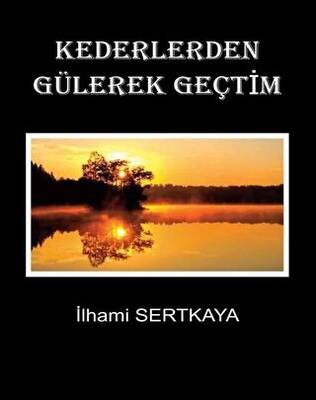 Kederlerden Gülerek Geçtim