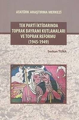Tek Parti İktidarında Toprak Bayramı Kutlamaları ve Toprak Reformu 1945 1949