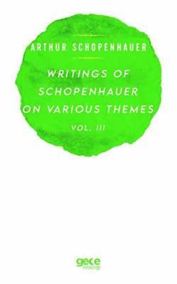 Writings Of Schopenhauer On Various Themes Vol 3