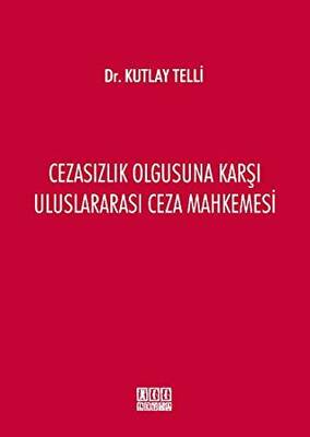 Cezasızlık Olgusuna Karşı Uluslararası Ceza Mahkemesi