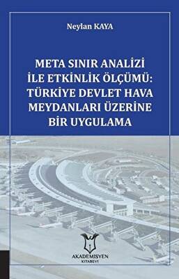 Meta Sınır Analizi İle Etkinlik Ölçümü Türkiye Devlet Hava Meydanları Üzerine Bir Uygulama
