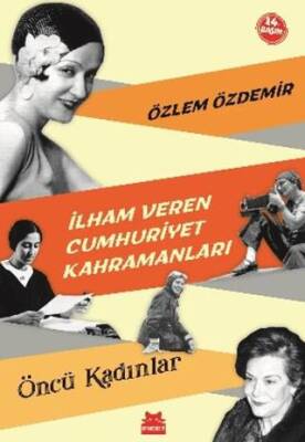 İlham Veren Cumhuriyet Kahramanları Öncü Kadınlar