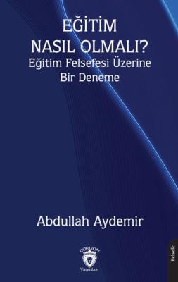 Eğitim Nasıl Olmalı Eğitim Felsefesi Üzerine Bir Deneme