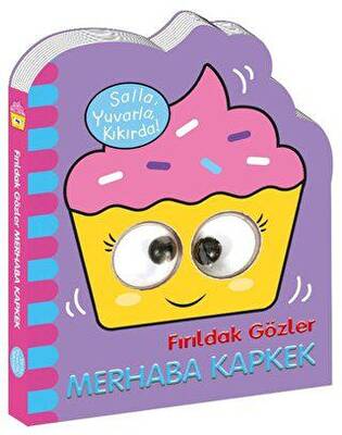 Fırıldak Gözler Merhaba Kapkek