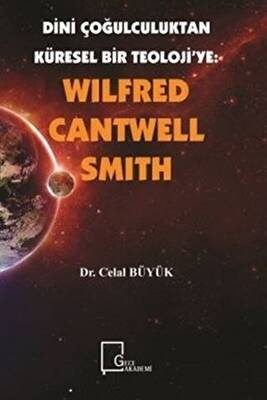Wilfred Cantwell Smith Dini Çoğulculuktan Küresel Bir Teoloji ye