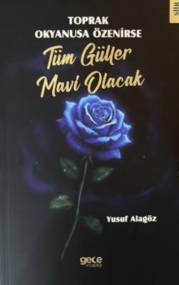 Toprak Okyanusa Özenirse Tüm Güller Mavi Olacak