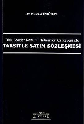 Türk Borçlar Kanunu Hükümleri Çerçevesinde Taksitle Satım Sözleşmesi