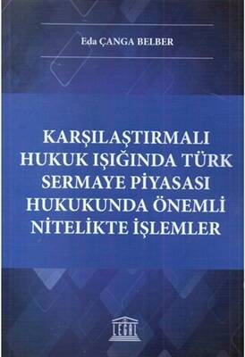 Karşılaştırmalı Hukuk Işığında Türk Sermaye Piyasası Hukukunda Önemli Nitelikte İşlemler