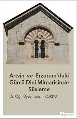Artvin ve Erzurum daki Gürcü Dini Mimarisinde Süsleme