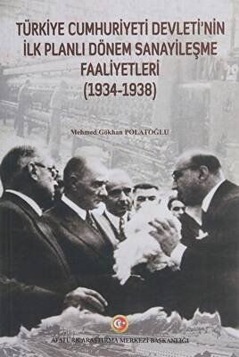 Türkiye Cumhuriyeti Devleti nin İlk Planlı Dönem Sanayileşme Faaliyetleri 1934 1938
