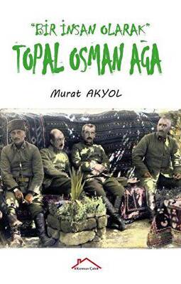 Bir İnsan Olarak Topal Osman Ağa