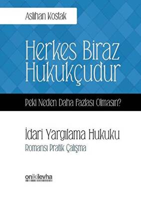 Herkes Biraz Hukukçudur Peki Neden Daha Fazlası Olmasın İdari Yargılama Hukuku