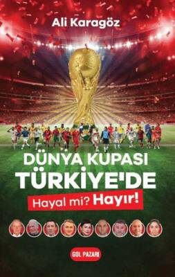 Dünya Kupası Türkiye de Hayal Mi Hayır