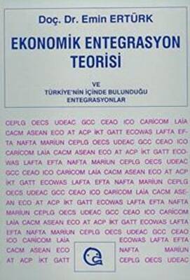 Ekonomik Entegrasyon Teorisi ve Türkiye nin İçinde Bulunduğu Entegrasyonlar