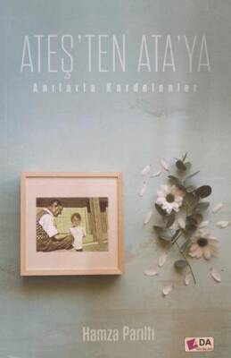Ateş ten Ata ya Anılarla Kardelenler