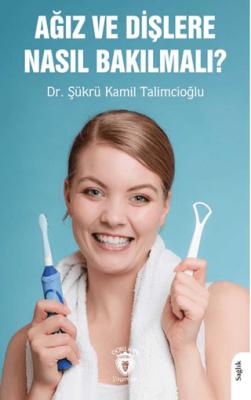 Ağız ve Dişlere Nasıl Bakılmalı