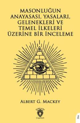 Masonluğun Anayasası Yasaları Gelenekleri ve Temel İlkeleri Üzerine Bir İnceleme