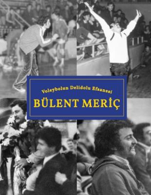 Voleybolun Deli Dolu Efsanesi Bülent Meriç