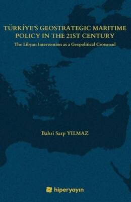 Türkiye s Geostrategic Maritime Policy In The 21st Century The Libyan Intervention as a Geopolitical Crossroad