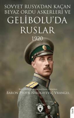Sovyet Rusya dan Kaçan Beyaz Ordu Askerleri ve Gelibolu da Ruslar 1920